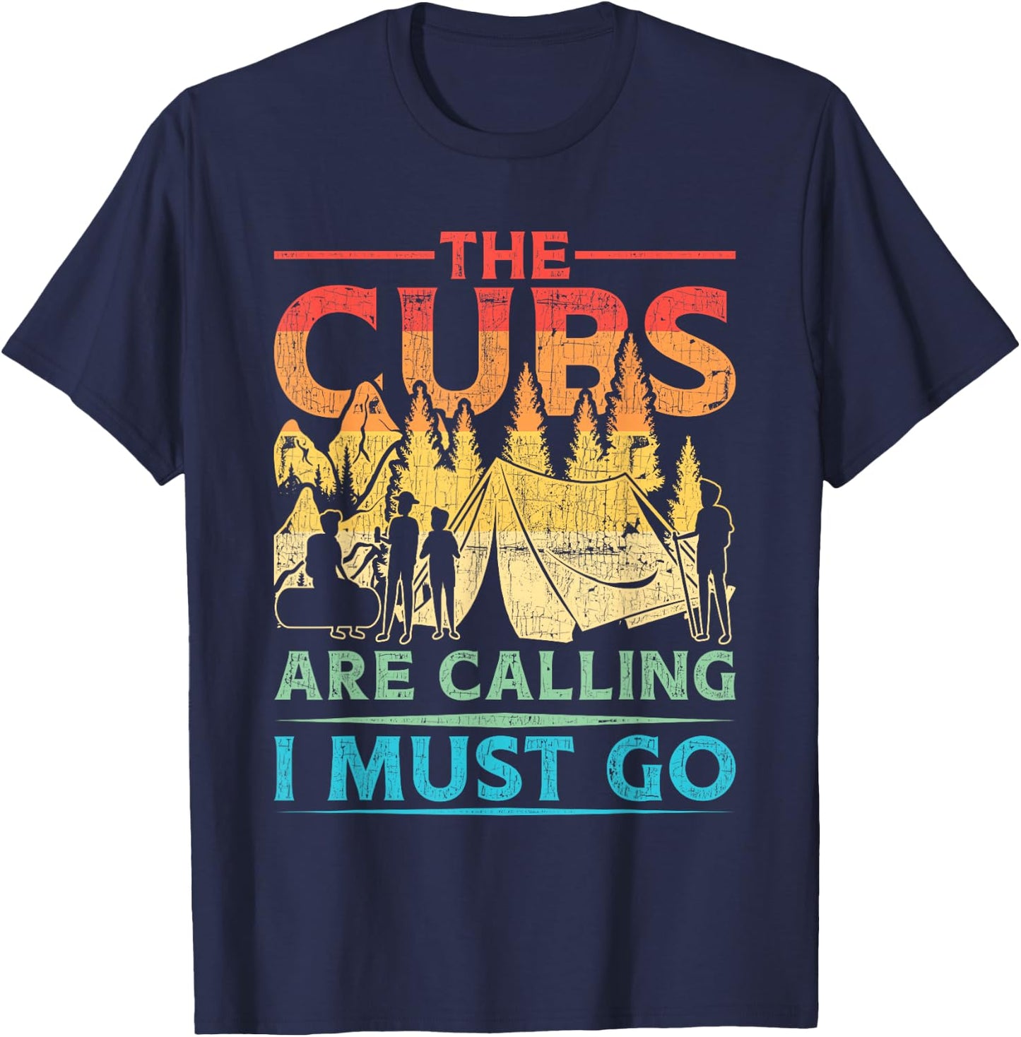 Cub Scouting Scout Leader The Cubs Are Calling I Must Go T-Shirt - T-Shirt | Navy