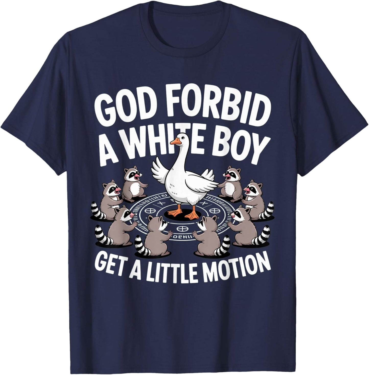 God Forbid A White Boy Get Little Motion Goose Funny T-Shirt - T-Shirt | Navy