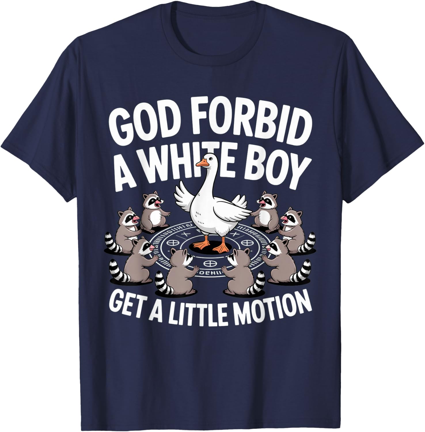God Forbid A White Boy Get Little Motion Goose Funny T-Shirt - T-Shirt | Navy