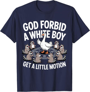 God Forbid A White Boy Get Little Motion Goose Funny T-Shirt - T-Shirt | Navy