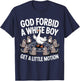 God Forbid A White Boy Get Little Motion Goose Funny T-Shirt - T-Shirt | Navy