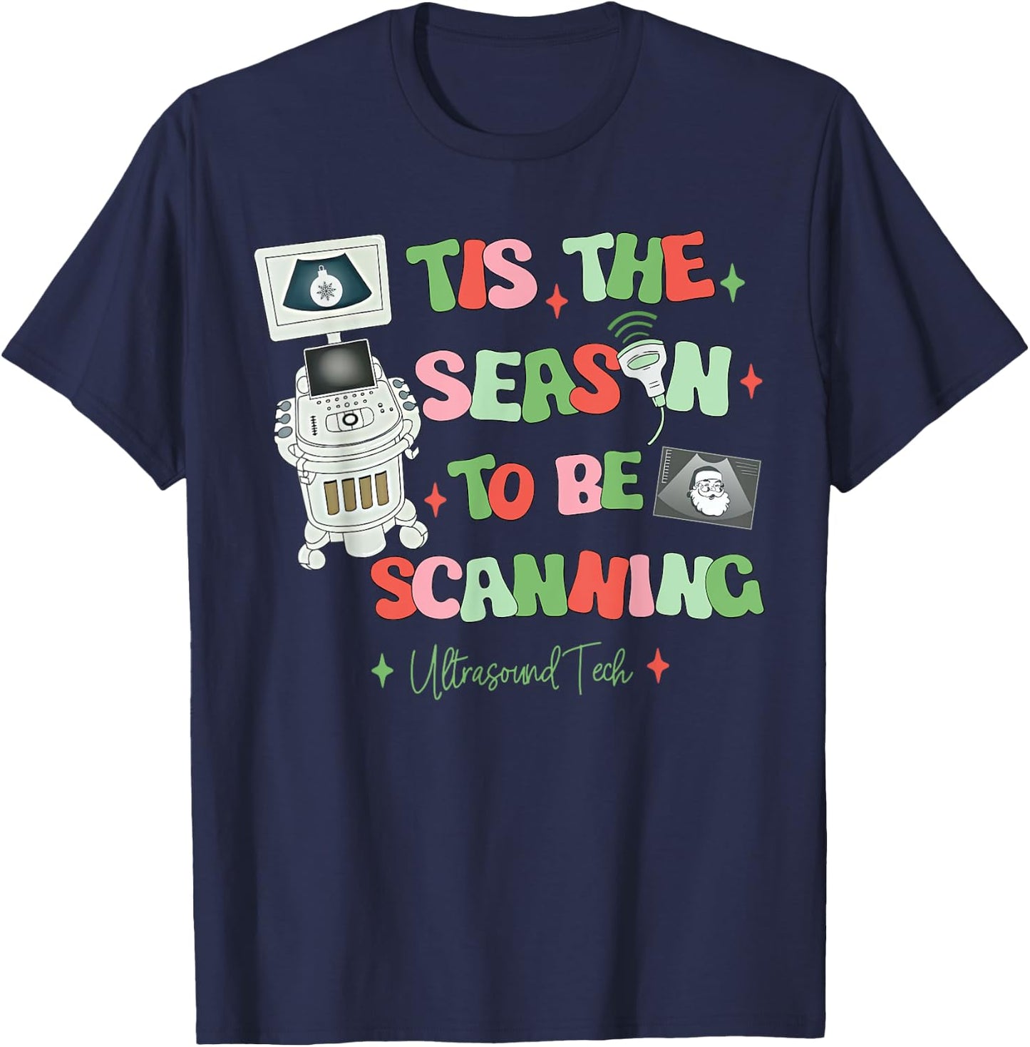 Tis The Season To Be Scanning Ultrasound Tech Christmas T-Shirt - T-Shirt | Navy