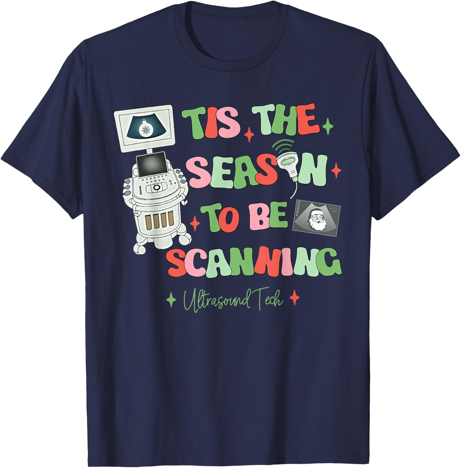 Tis The Season To Be Scanning Ultrasound Tech Christmas T-Shirt - T-Shirt | Navy