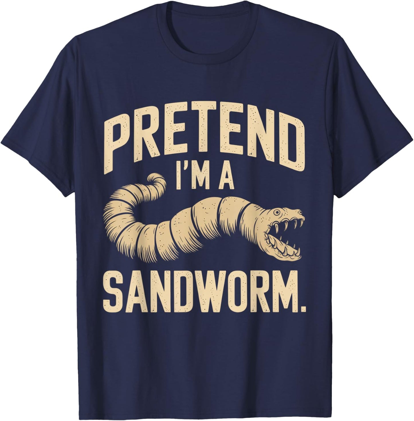 Pretend I'm a Sandworm Funny Halloween Party Costume T-Shirt - T-Shirt | Navy