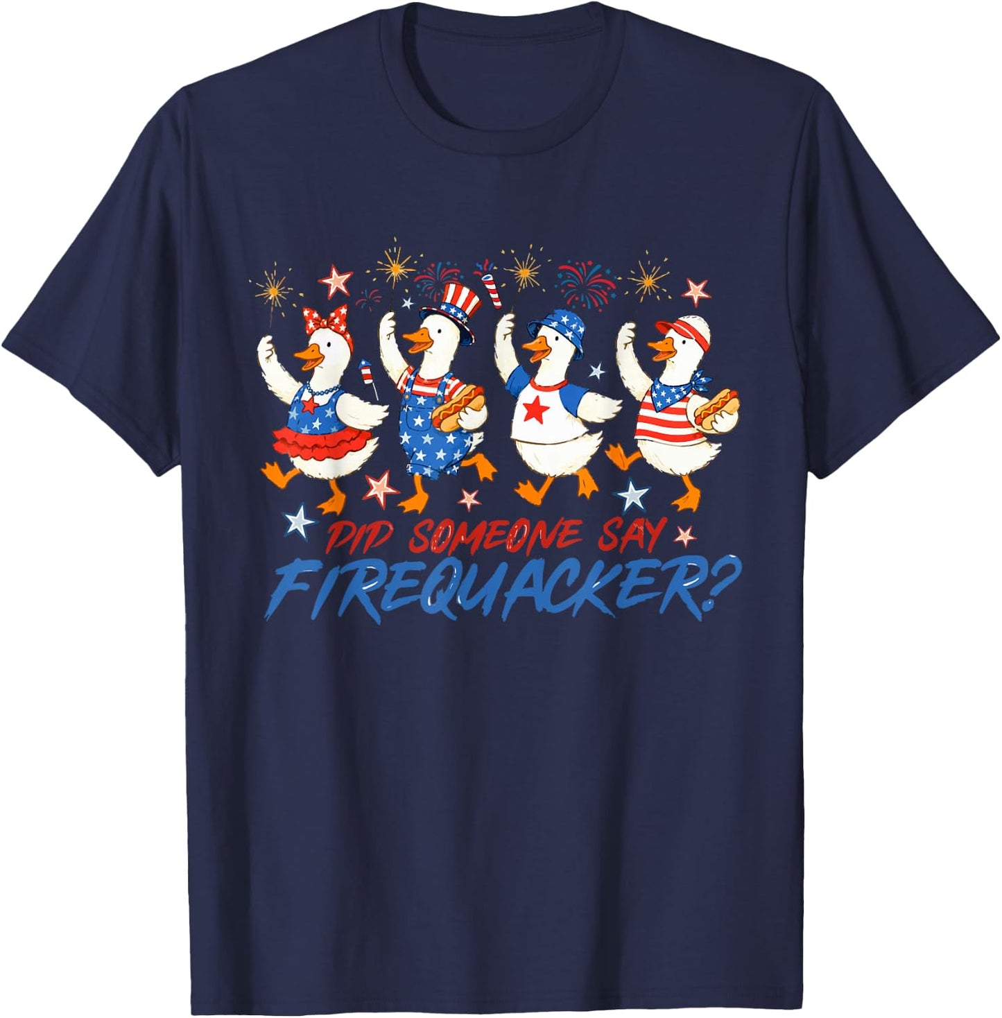 Red White Blue Did Someone Say Firequacker Goose 4th of July T-Shirt - T-Shirt | Navy