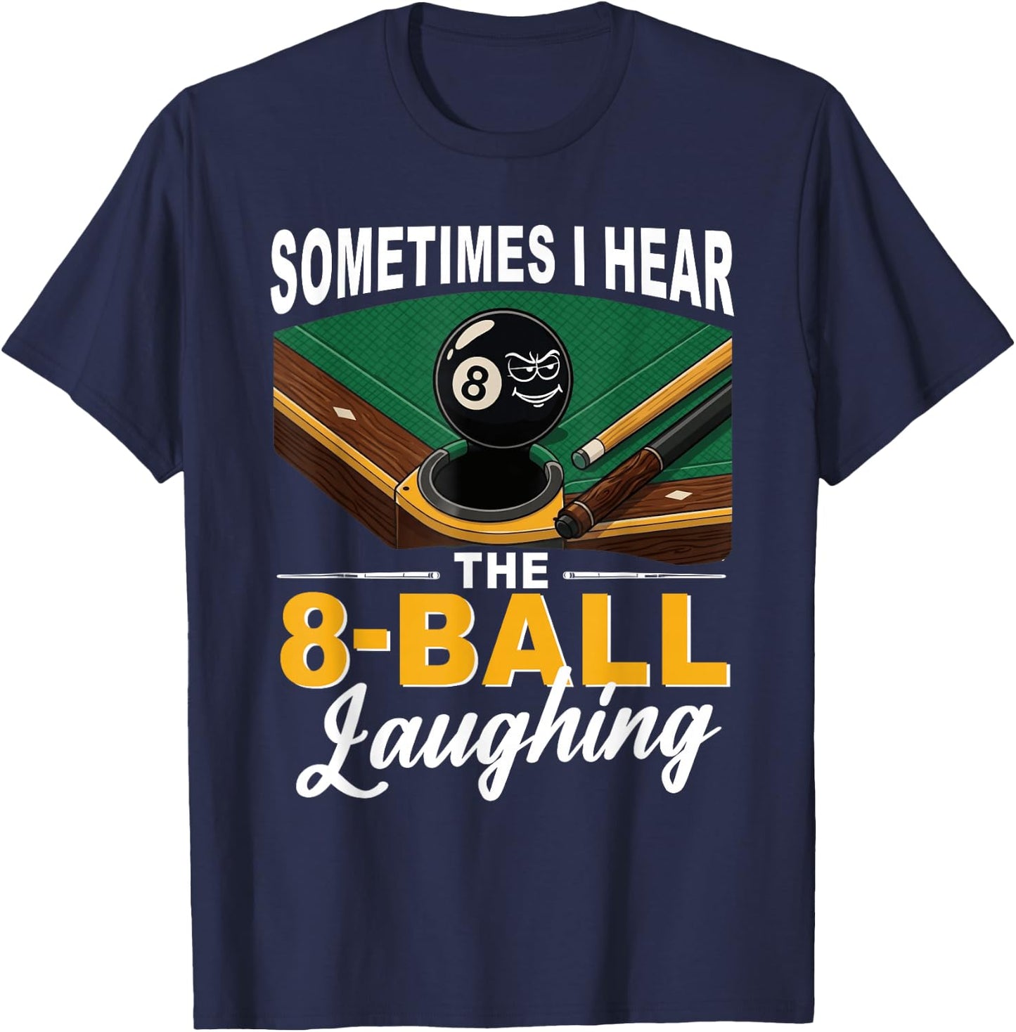 Sometimes I Hear The 8-Ball Laughing Billiards Pool T-Shirt - T-Shirt | Navy