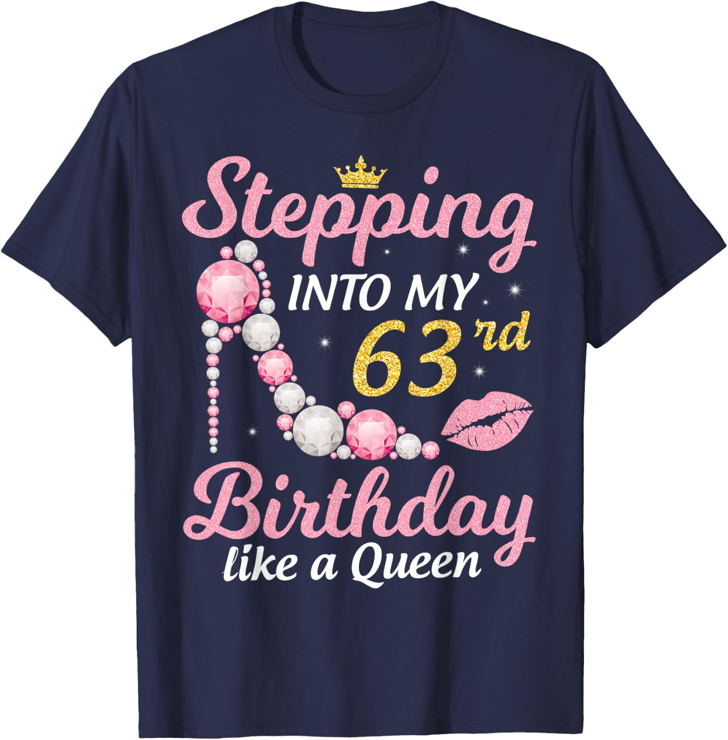 Stepping Into My 63rd Birthday Like A Queen Happy To Me Mom T-Shirt - T-Shirt | Navy