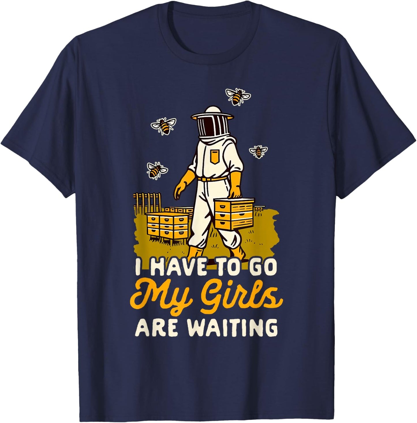 Beekeeper Beekeeping I Have To Go My Girls Are Waiting T-Shirt - T-Shirt | Navy