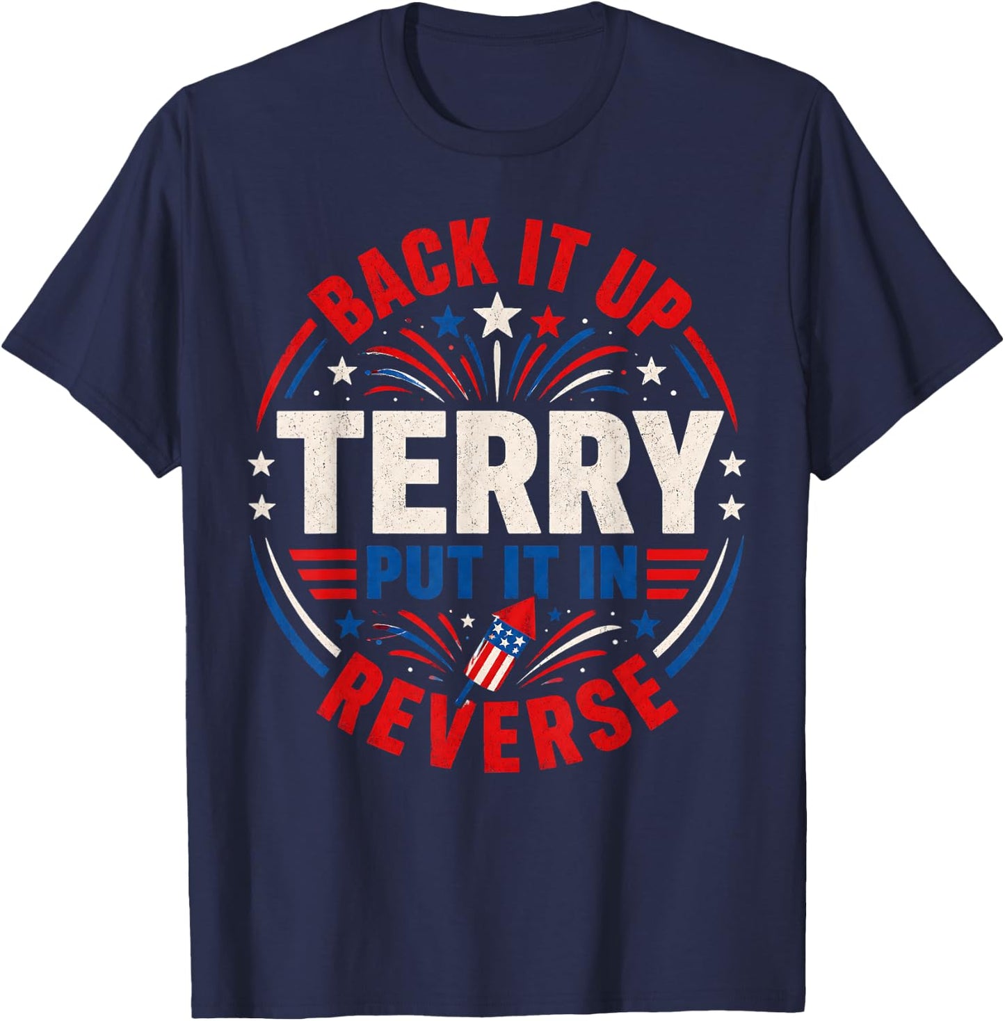 4th of July Back Up Terry Put It in Reverse Firework Funny T-Shirt - T-Shirt | Navy