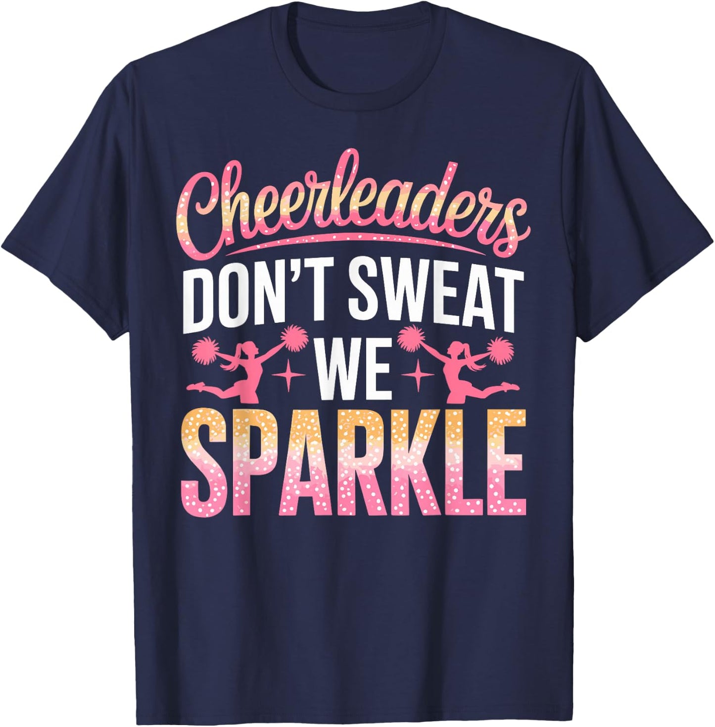 Cheer Girl Cheerleaders Don't Sweat we Sparkle Cheerleading T-Shirt - T-Shirt | Navy
