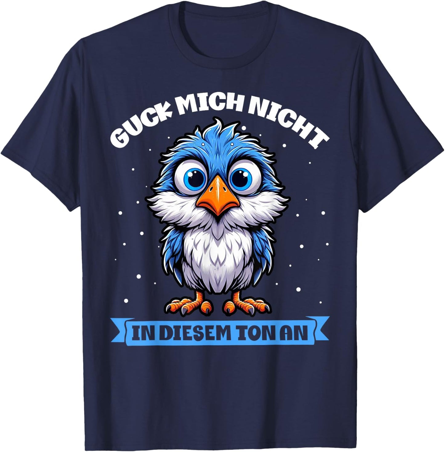 with German Text "Guck Mich Nicht In Diesem Ton An Lustiger Vogel" [German T-Shirt - T-Shirt | Navy