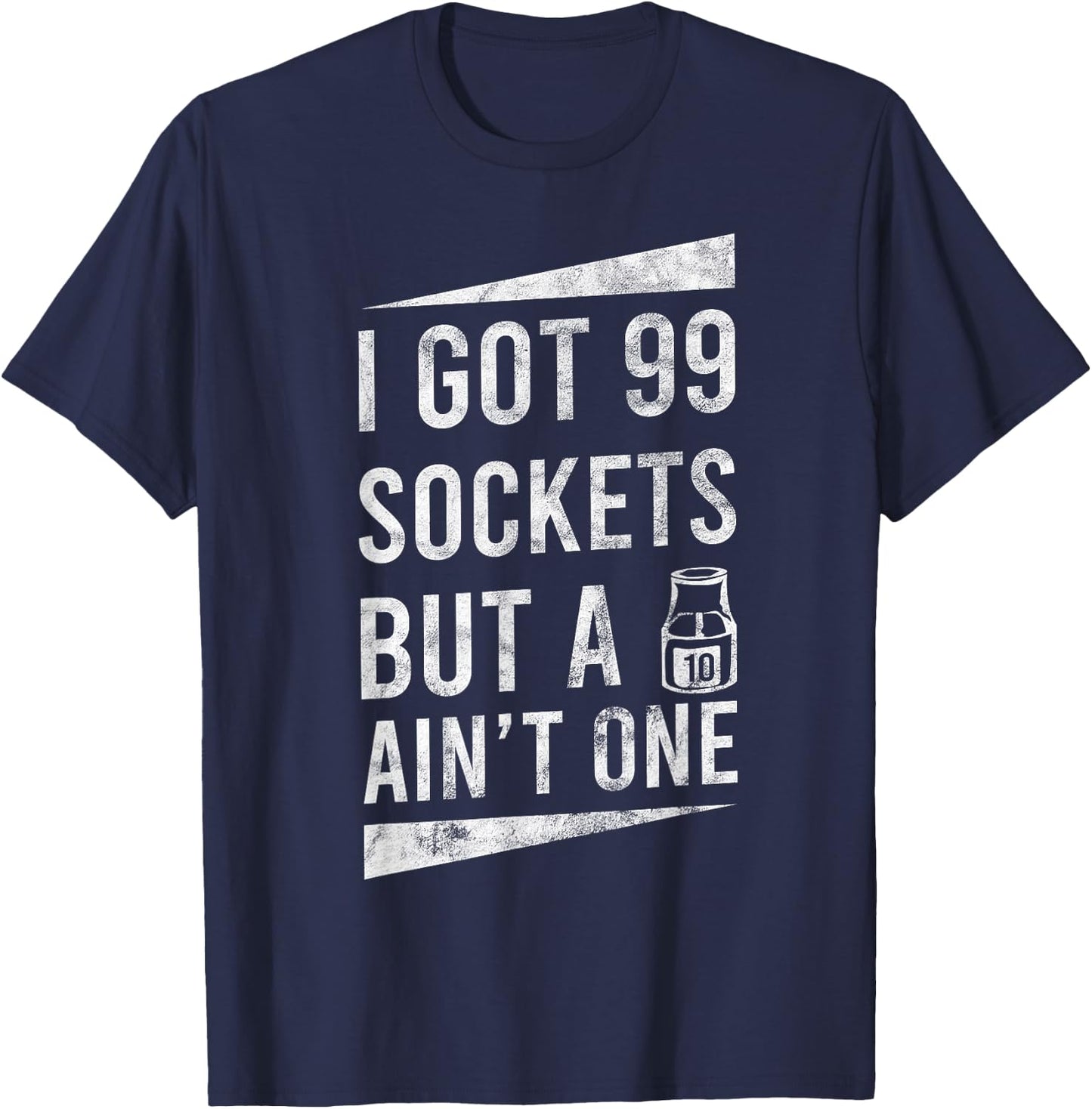 99 Sockets But A 10mm Ain't One Car Auto Mechanic Gift T-Shirt - T-Shirt | Navy
