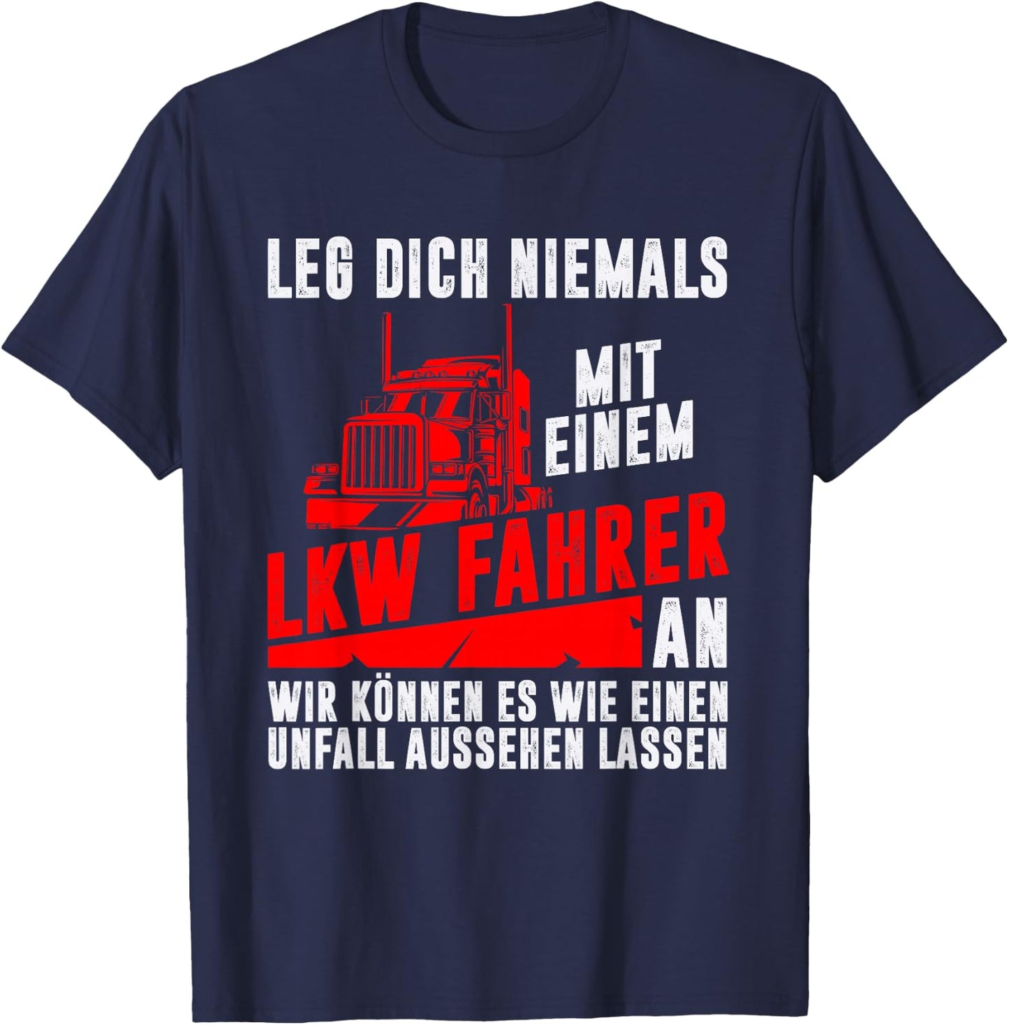 Leg dich niemals mit einem LKW-Fahrer an Trucker Geschenk T-Shirt - T-Shirt | Navy