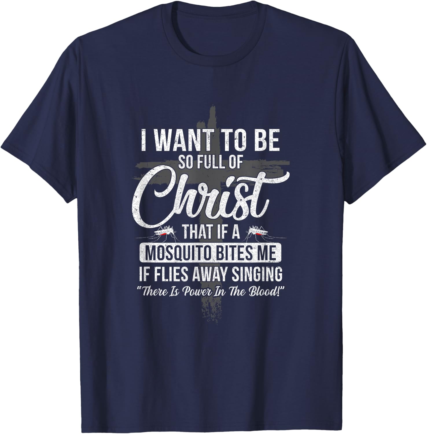 I Want To Be So Full Of Christ Funny Mosquito Bites T-Shirt - T-Shirt | Navy