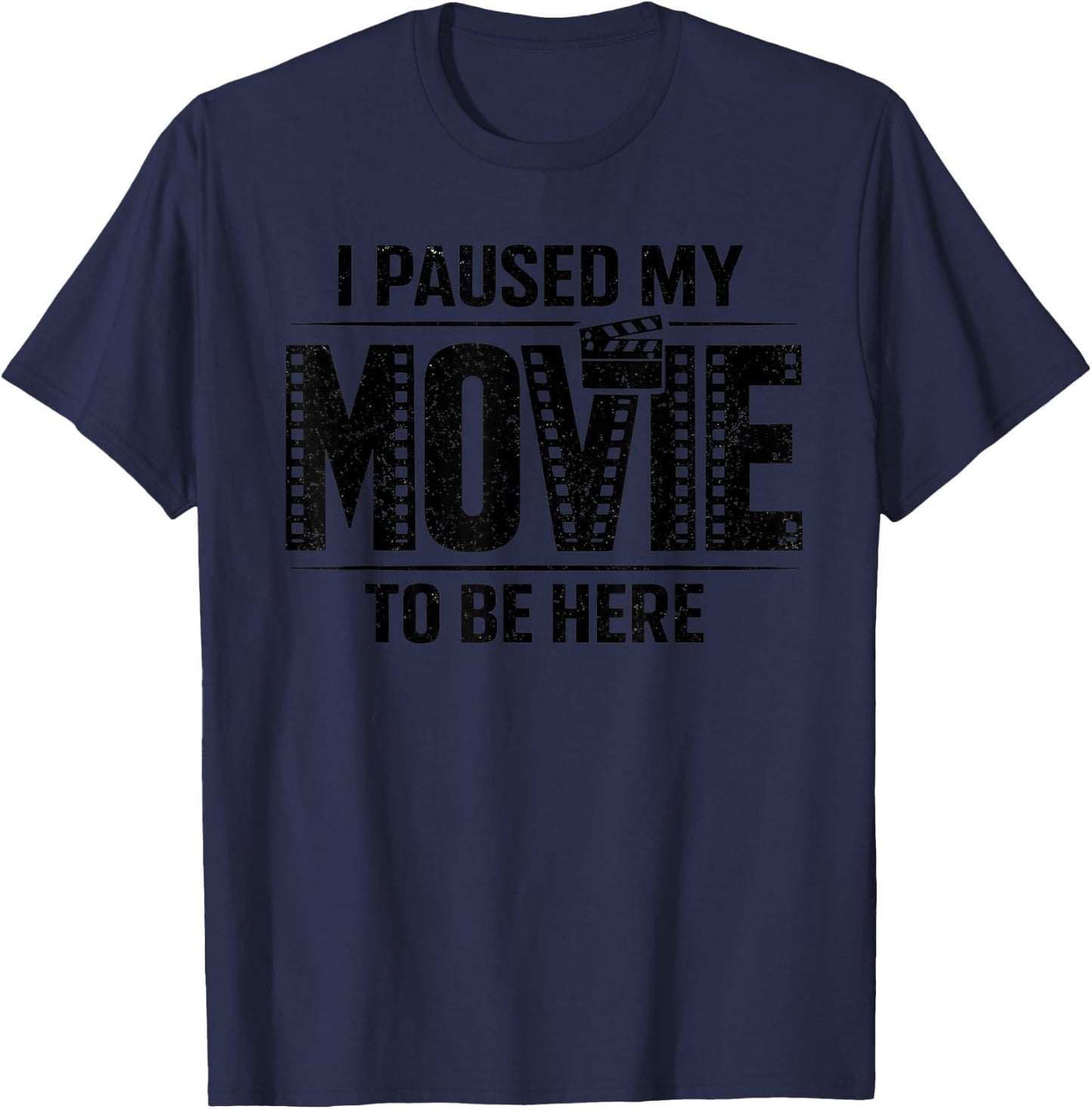 I Paused My Movie to Be Here unny Sarcastic Quote Novelty T-Shirt - T-Shirt | Navy