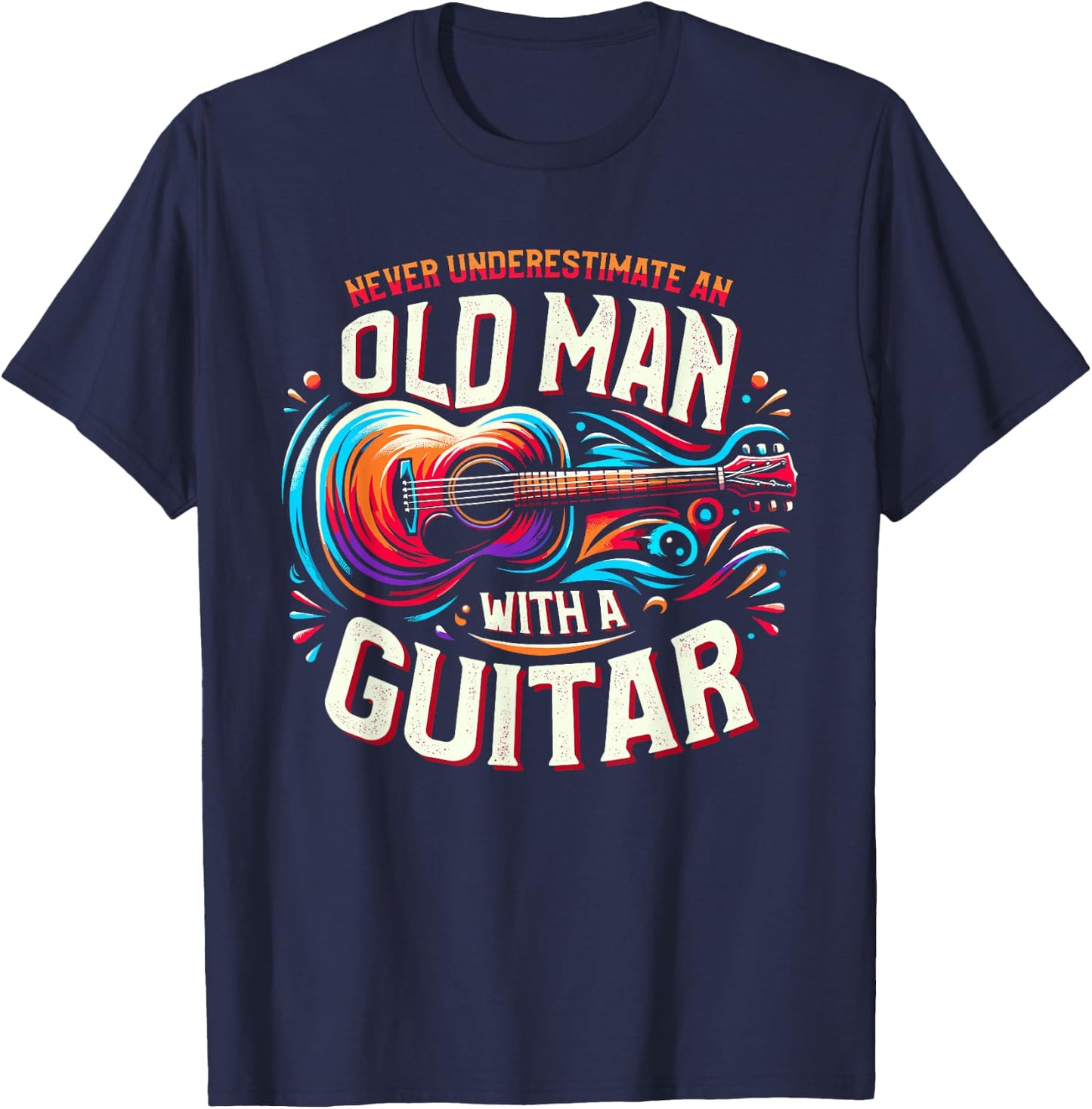 Never Underestimate An Old Man With A Guitar Guitarist T-Shirt - T-Shirt | Navy