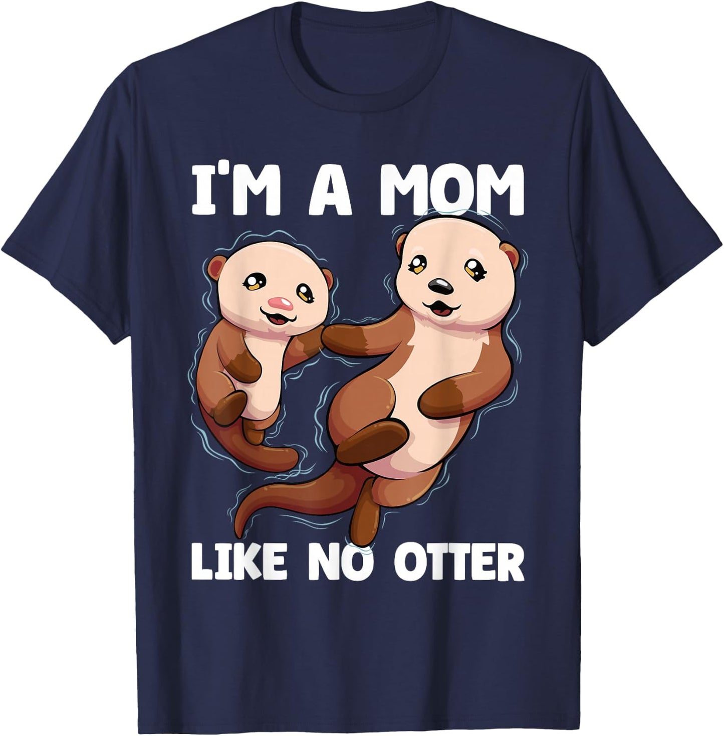I'm A Mom Like No Otter Mother's Day Women Otter Mom T-Shirt - T-Shirt | Navy