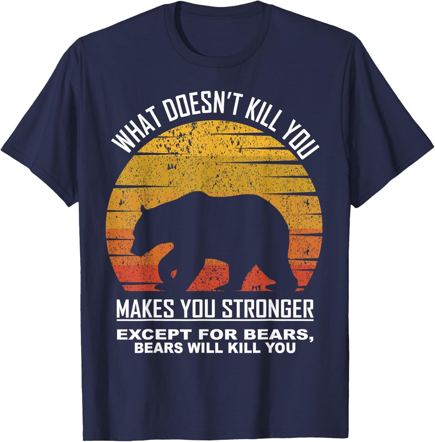 What Doesnt Kill You Makes You Stronger Except Bears Vintage T-Shirt - T-Shirt | Navy