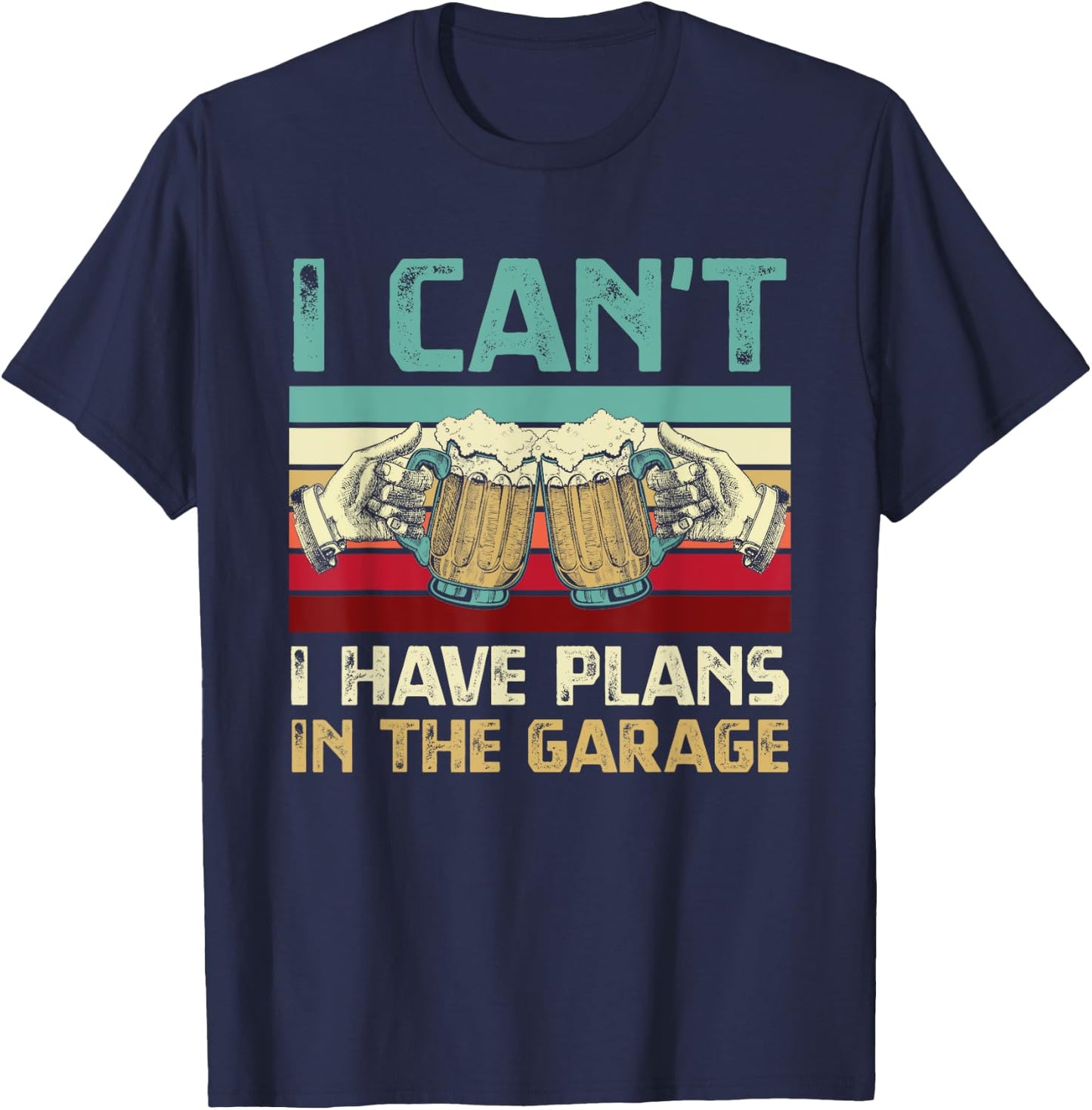 Garage Drinker I Can’t I Have Plans In The Garage Beer Lover T-Shirt - T-Shirt | Navy