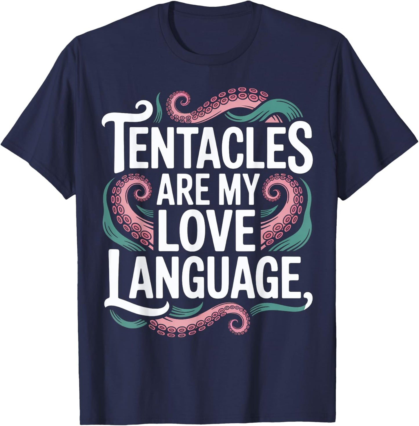 Tentacles Are My Love Language T-Shirt - T-Shirt | Navy