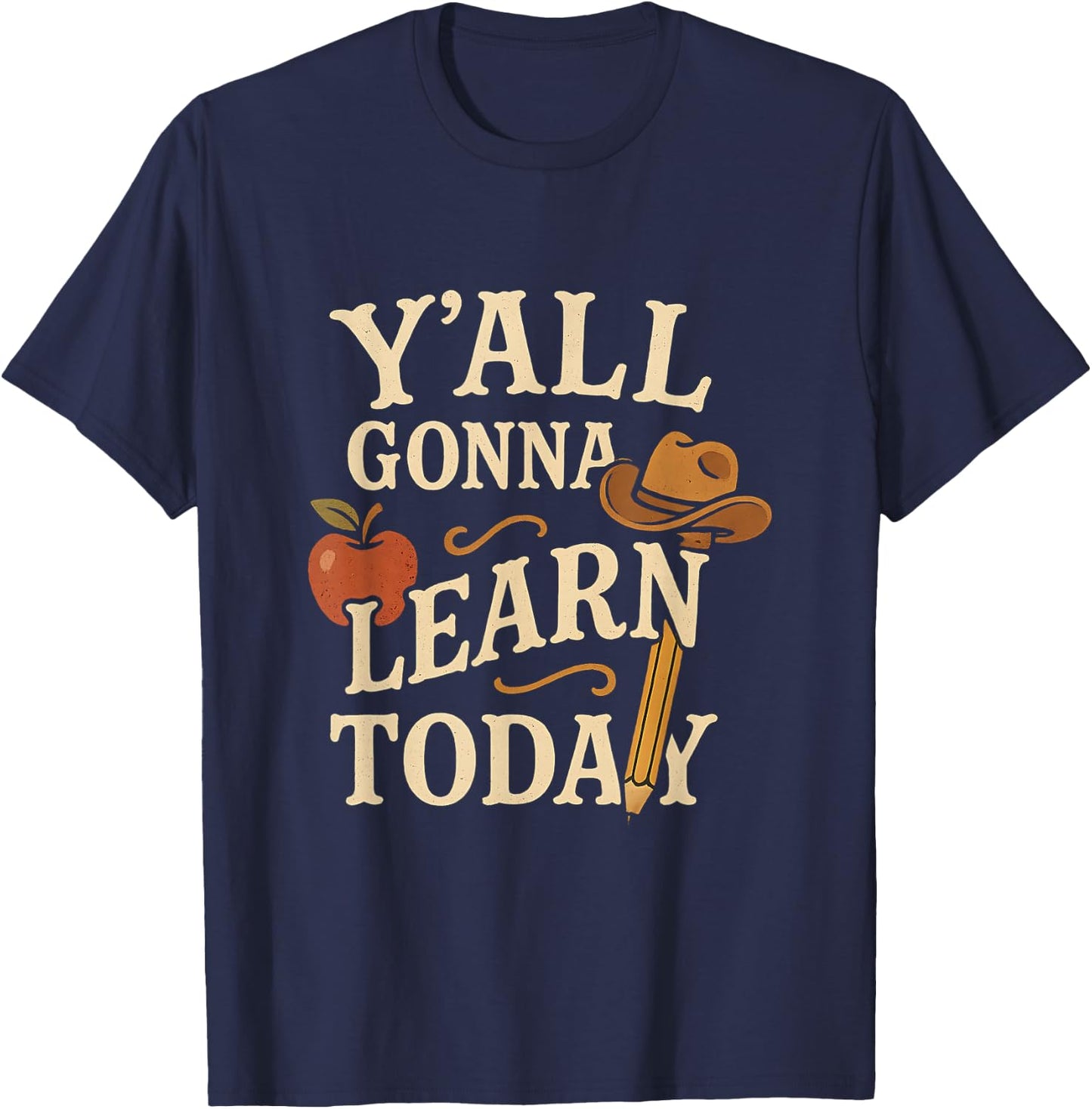 Y'all Gonna Learn Today Funny Teacher Southern Western Humor T-Shirt - T-Shirt | Navy