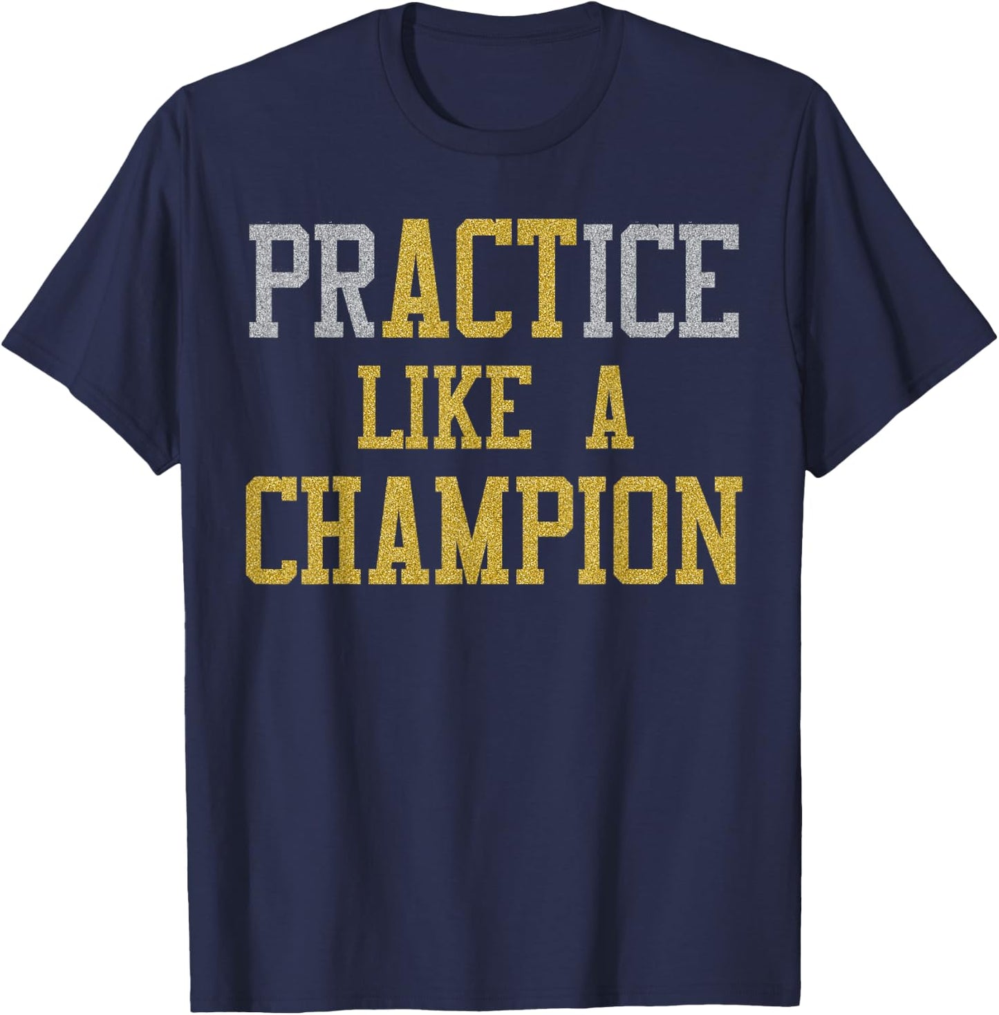 PrACTice Like A Champion -Gold Silver T-Shirt - T-Shirt | Navy