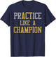 PrACTice Like A Champion -Gold Silver T-Shirt - T-Shirt | Navy