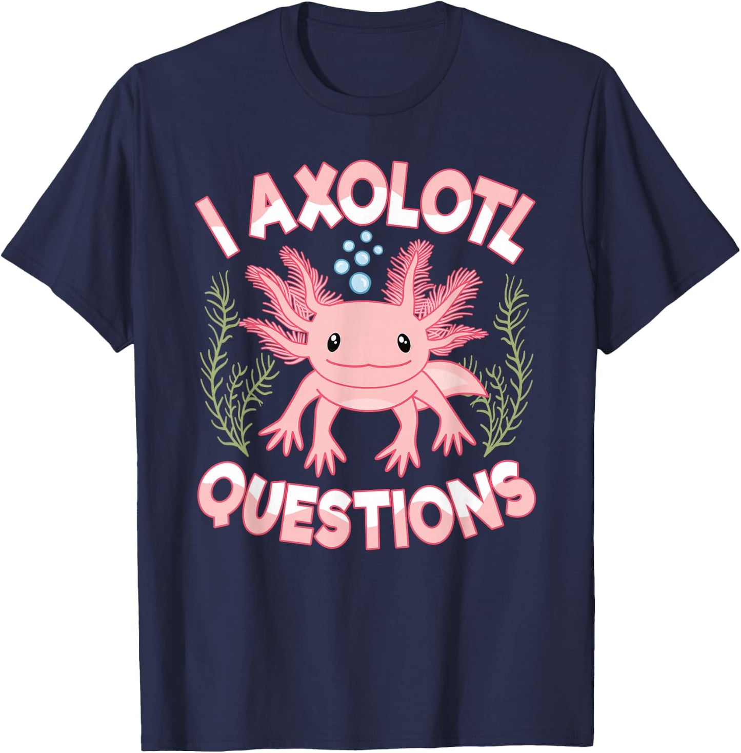 I Axolotl Questions Cute Kawaii Pink Axolotl Women Girls T-Shirt - T-Shirt | Navy
