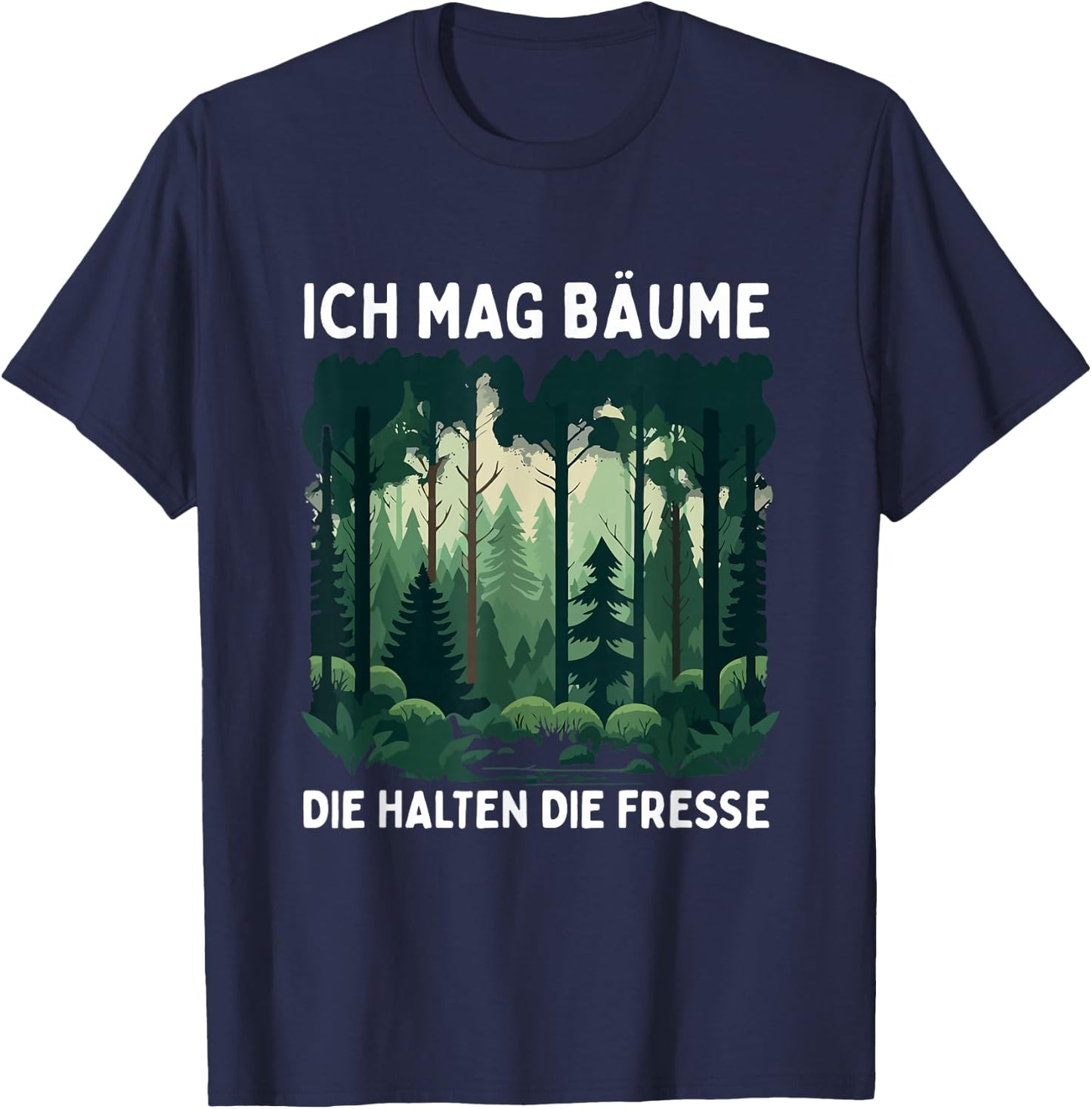 Funny Saying Ich Mag Bäume Die Halten Die Fresse Forest , black T-Shirt - T-Shirt | Navy
