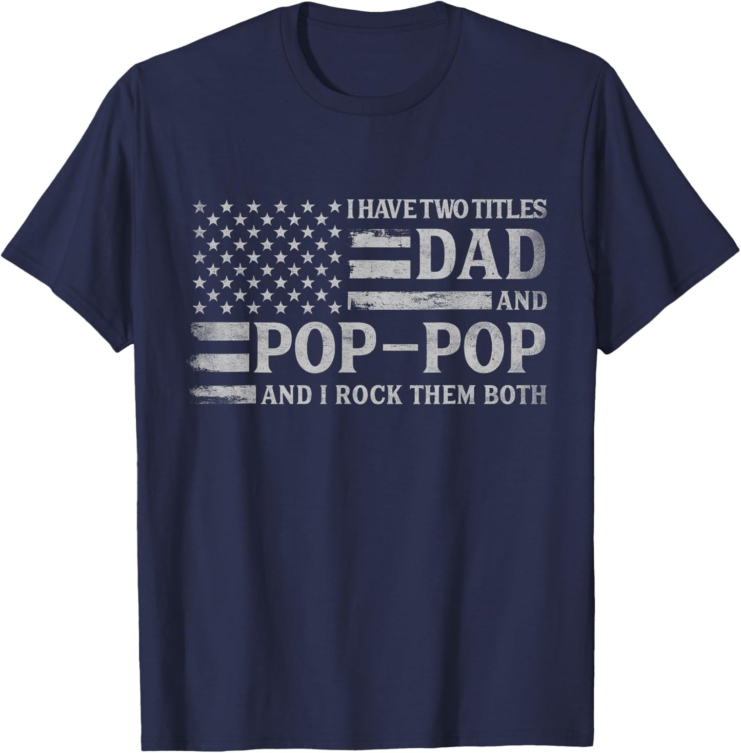 I Have Two Titles Dad & Pop-Pop Grey USA Flag Father Grandpa T-Shirt - T-Shirt | Navy