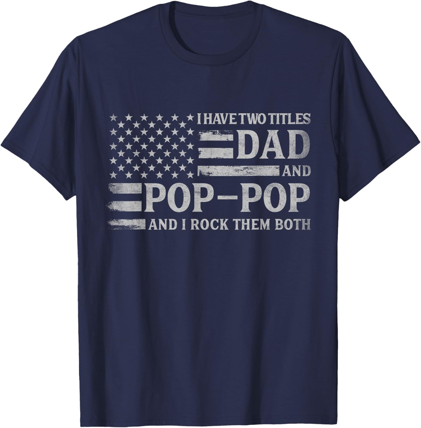 I Have Two Titles Dad & Pop-Pop Grey USA Flag Father Grandpa T-Shirt - T-Shirt | Navy