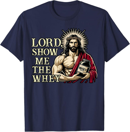 Christian Workout Fitness Jesus Muscle Lord Show Me The Whey T-Shirt - T-Shirt | Navy