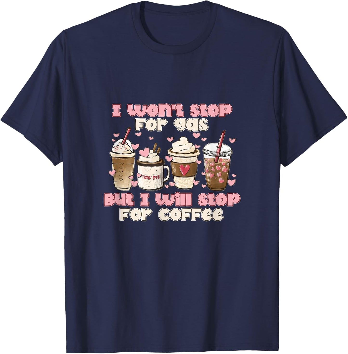I Won't Stop For Gas But I Will Stop For Coffee Best Funny T-Shirt - T-Shirt | Navy