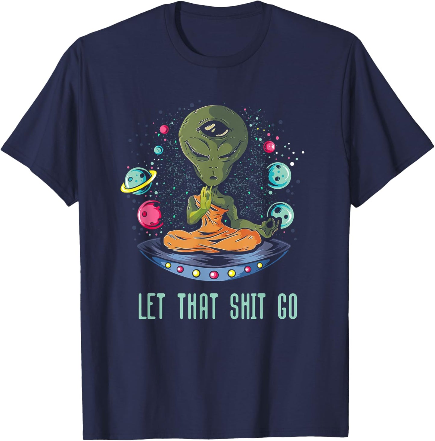Let That Shit-Go Alien Buddha Idea Meditation T-Shirt - T-Shirt | Navy