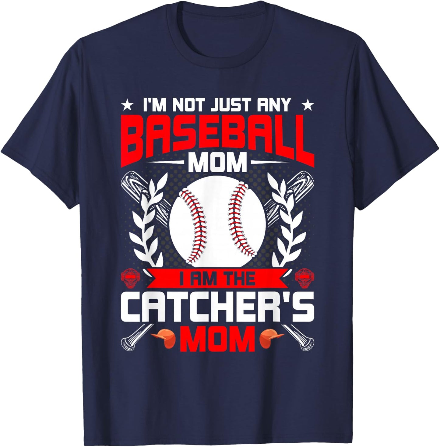 I'm Not Just Any Baseball Lover Mom I'm the Catcher's Mom T-Shirt - T-Shirt | Navy