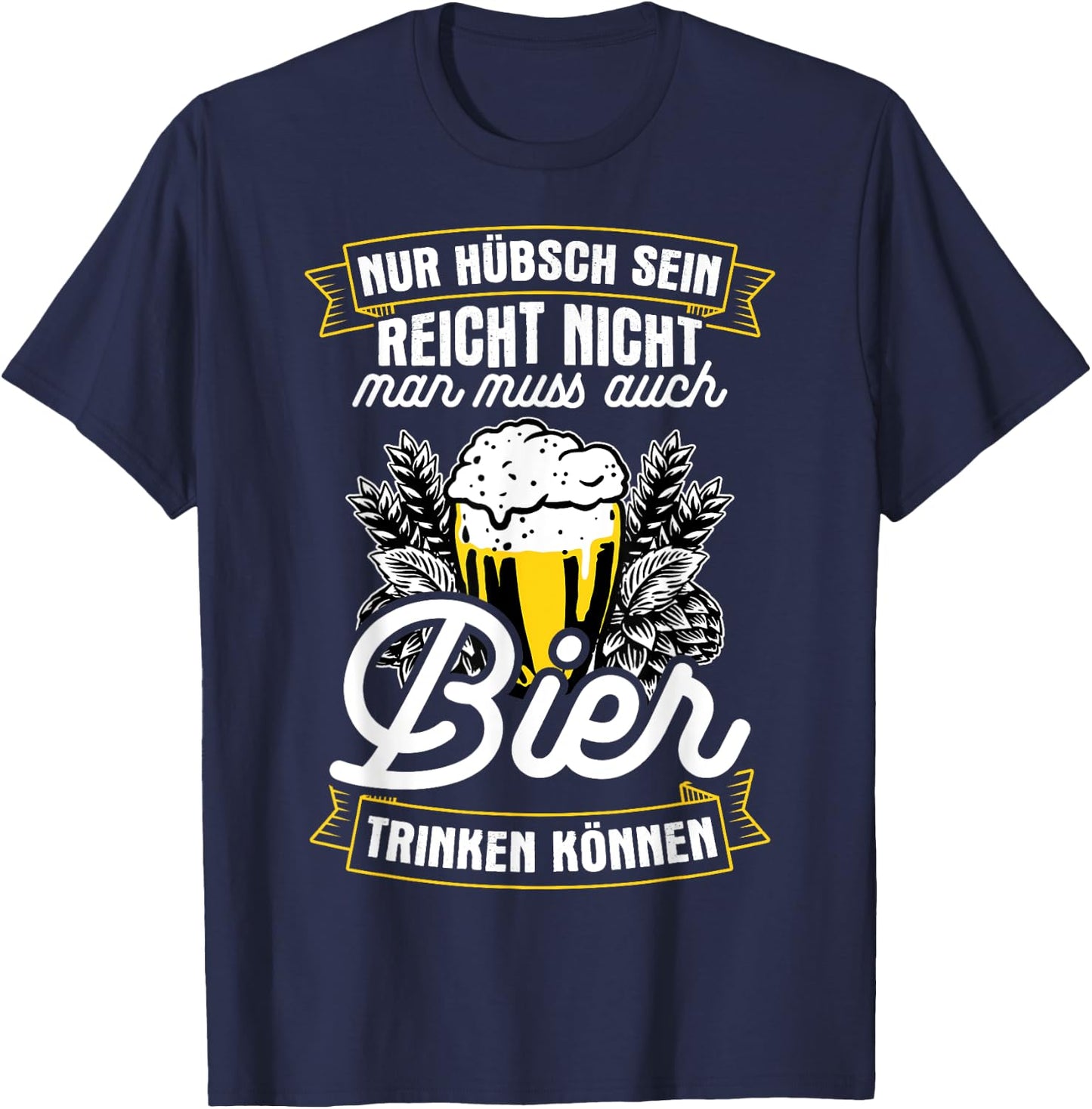 Nur Hübsch Sein Reicht Nicht Man Muss Auch Bier Trinken T-Shirt - T-Shirt | Navy