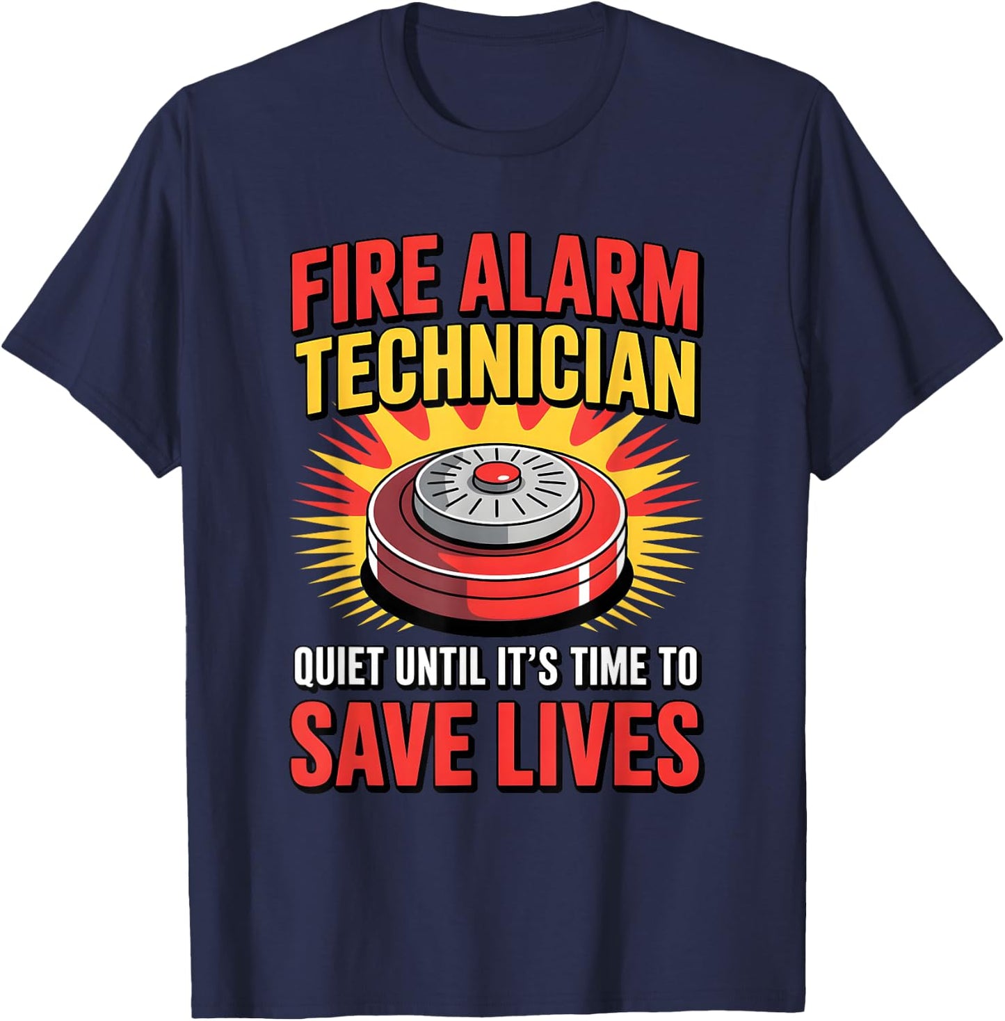 Fire Alarm Technician Quiet Until It’s Time to Save Lives T-Shirt - T-Shirt | Navy