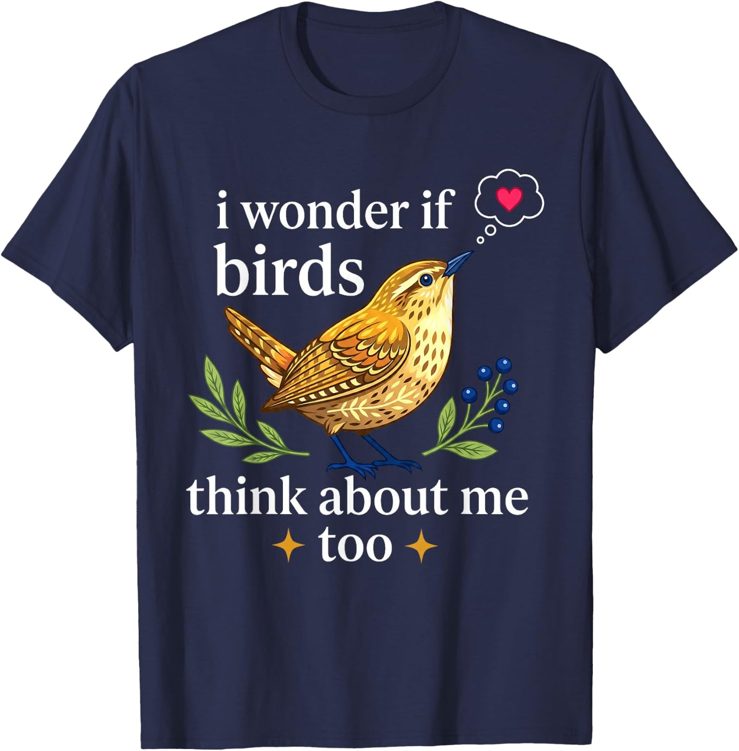 I Wonder If Birds Think About Me Funny Bird Watching T-Shirt - T-Shirt | Navy