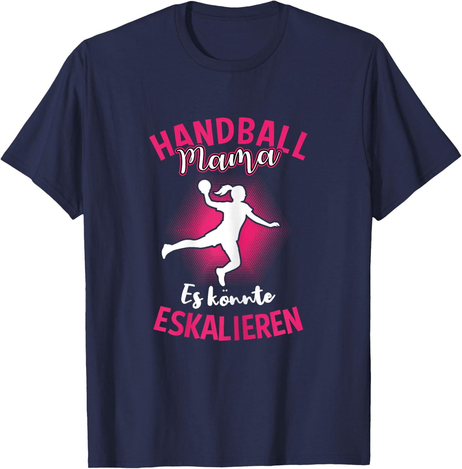 Handball Mama Es Könnte Eskalieren Mutti Mutter Sport T-Shirt - T-Shirt | Navy