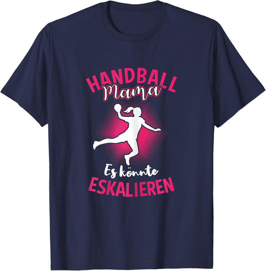 Handball Mama Es Könnte Eskalieren Mutti Mutter Sport T-Shirt - T-Shirt | Navy