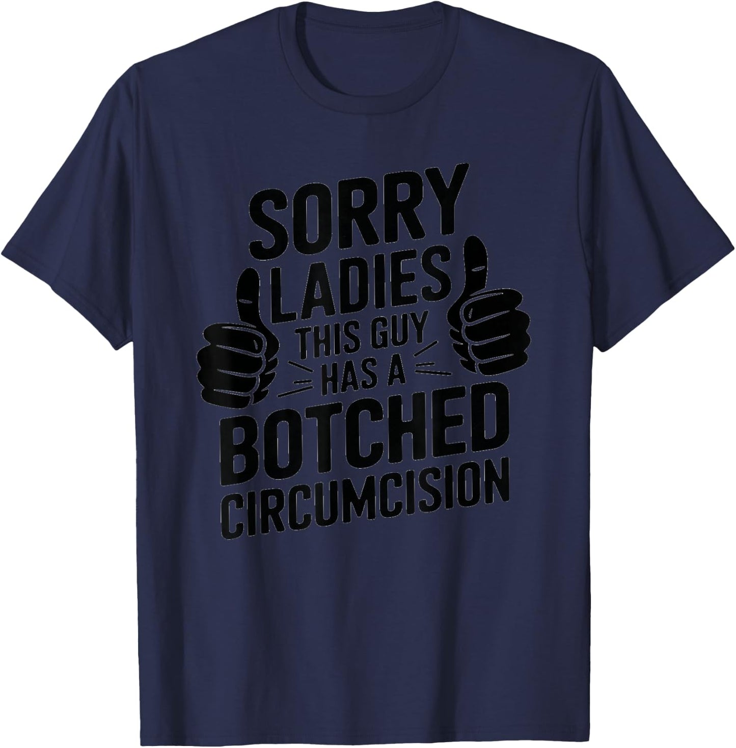 Sorry Ladies This Guy Has A Botched Circumcision Father Men T-Shirt - T-Shirt | Navy