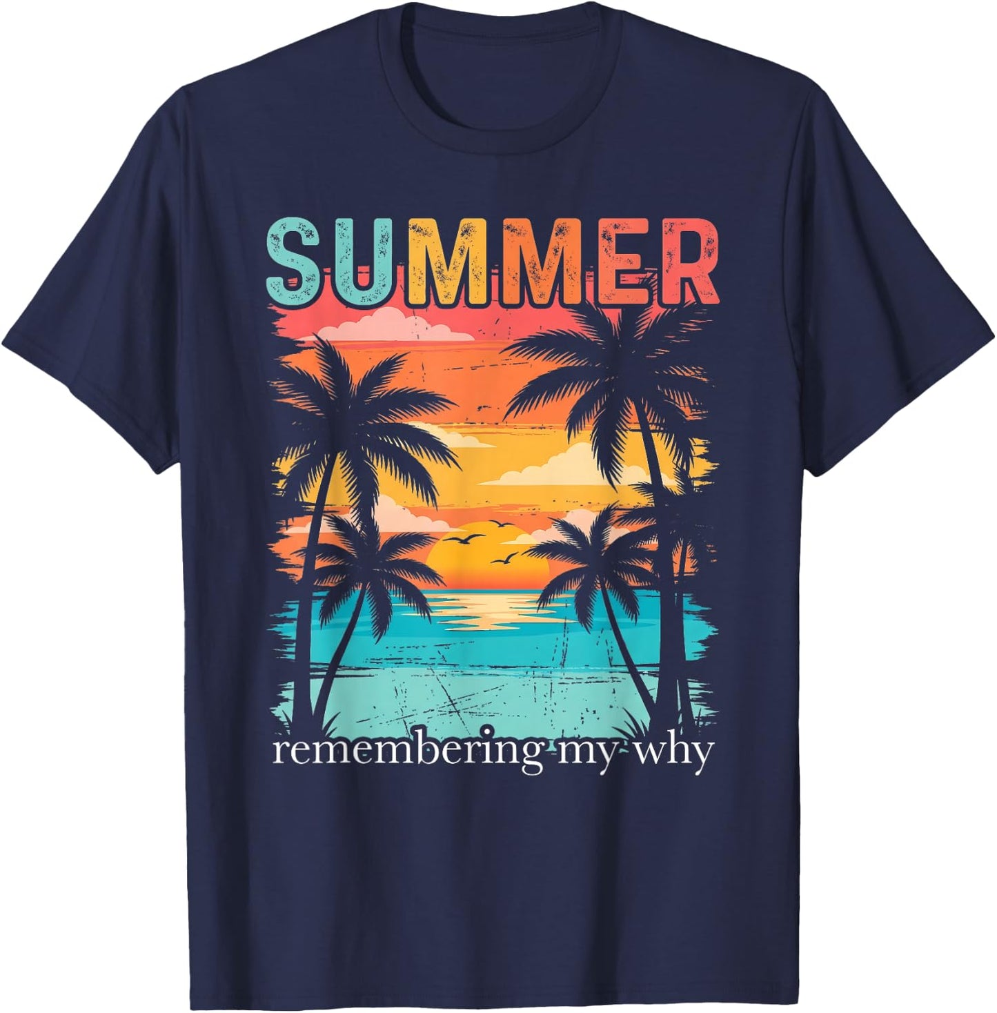 Summer Remembering My Why Funny Inspirational Quote T-Shirt - T-Shirt | Navy