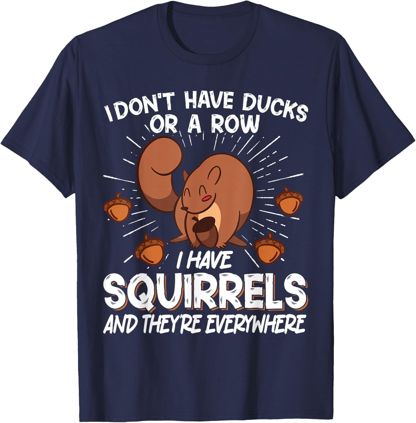 I Don't Have Ducks Or A Row I Have Squirrels T-Shirt - T-Shirt | Navy