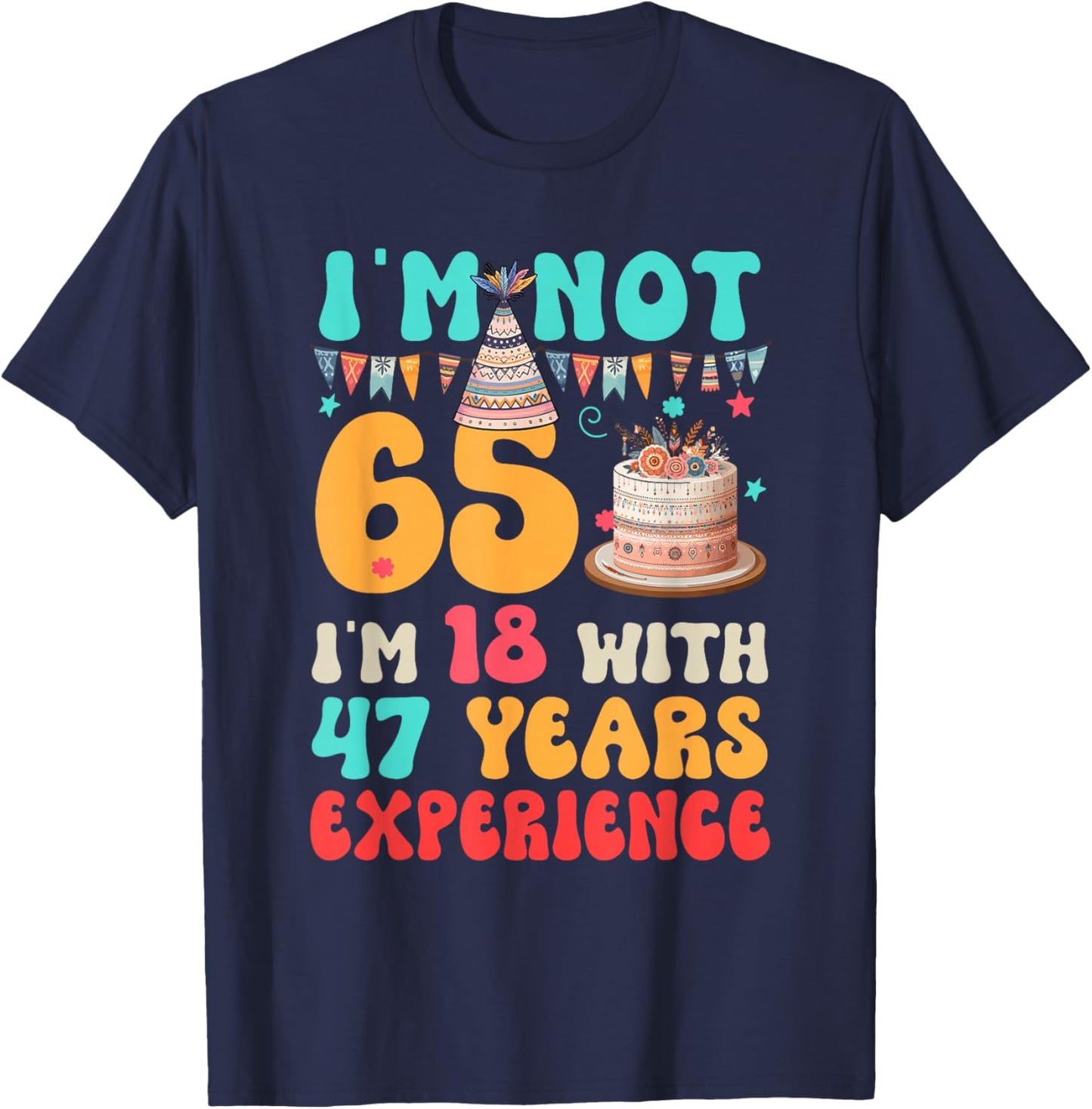 Not 65 I'm 18 with 47 Years Experience Funny 65th Birthday T-Shirt - T-Shirt | Navy