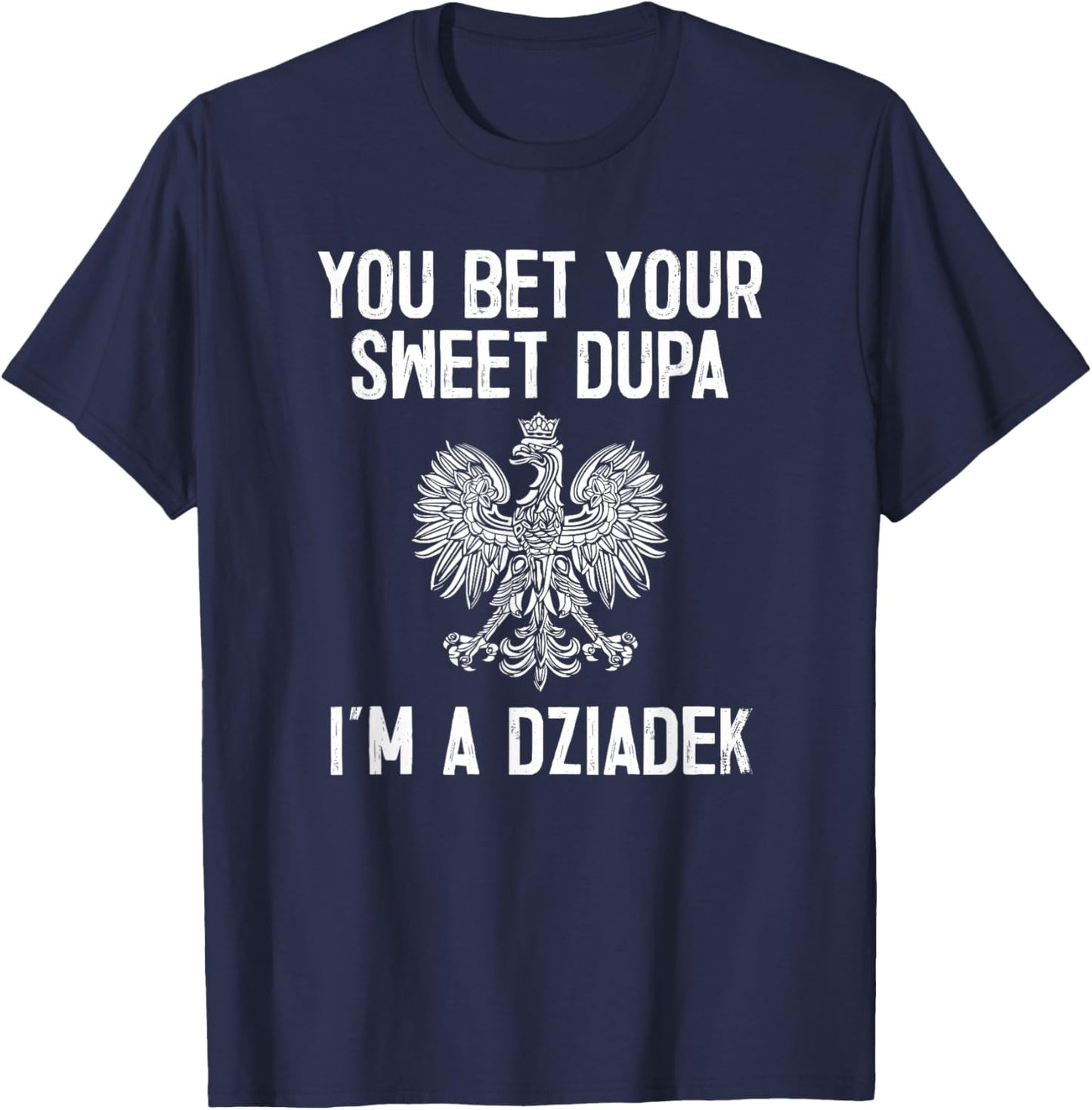 You Bet Your Sweet Dupa I'm A Dziadek T-Shirt - T-Shirt | Navy