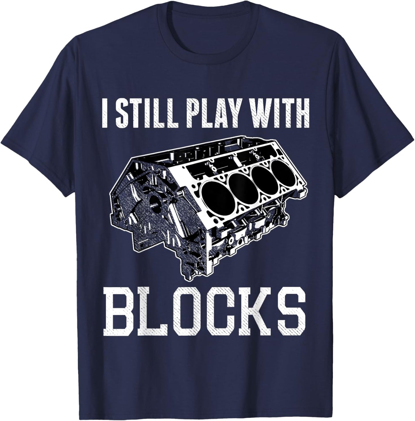 I Still Play with Blocks Funny Mechanic V8 Engine Shirt T-Shirt - T-Shirt | Navy