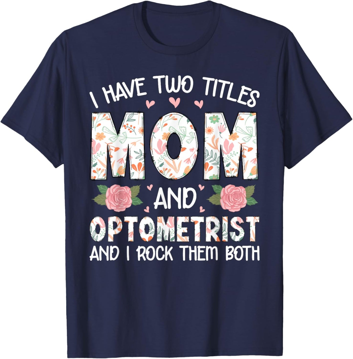 I Have Two Title Mom And Optometrist Mother's Day Mom Gifts T-Shirt - T-Shirt | Navy