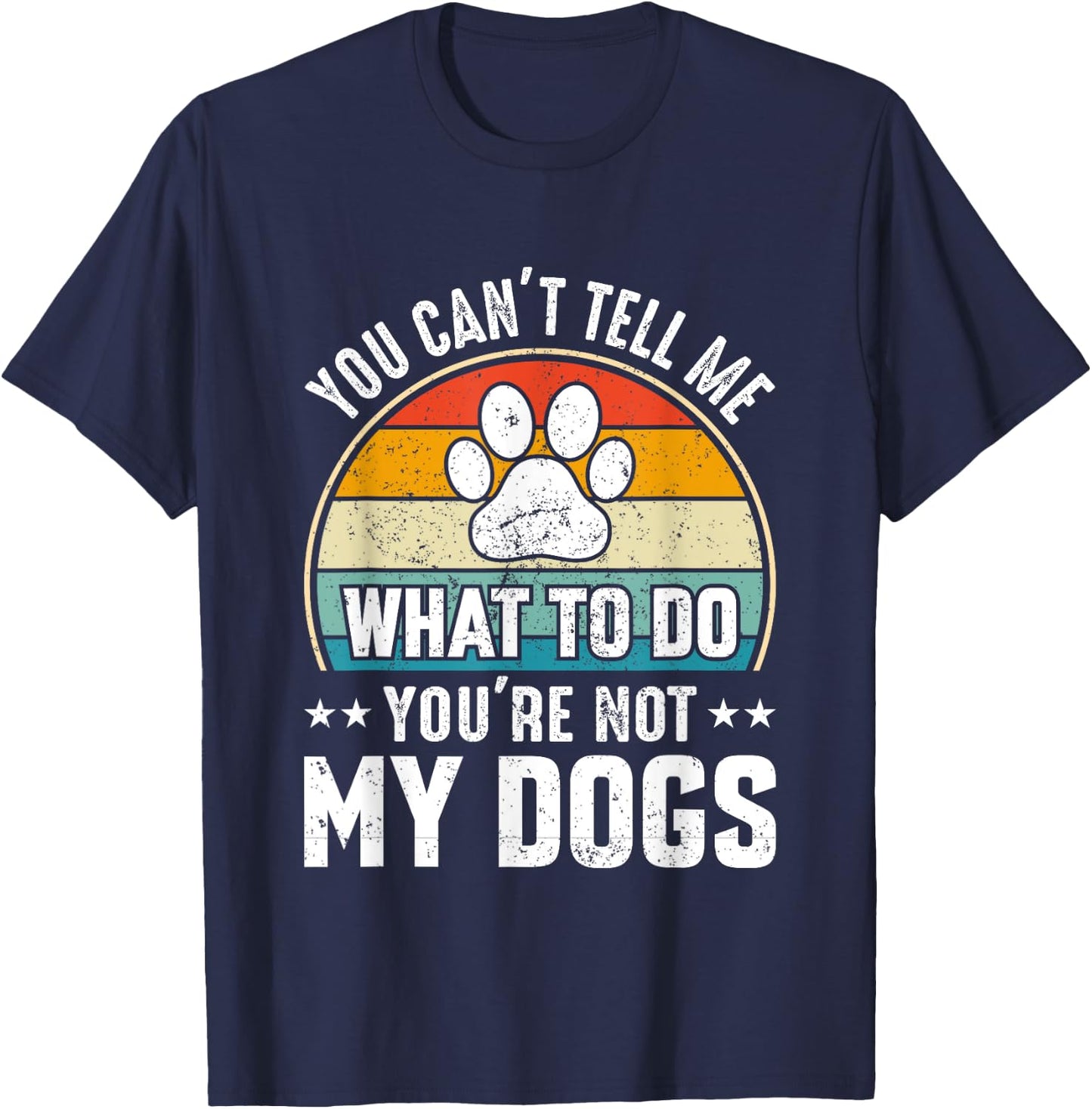 Dog Lover - You Can't Tell me What to do You're not My Dogs Women Girls Kids T-Shirt - T-Shirt | Navy