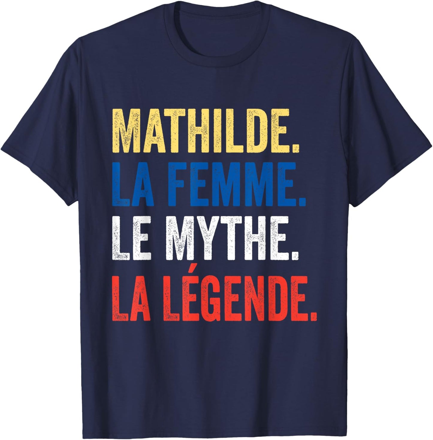 Mathilde La Femme Le Myth La Légende Gift Mathilde , Black, S T-Shirt - T-Shirt | Navy