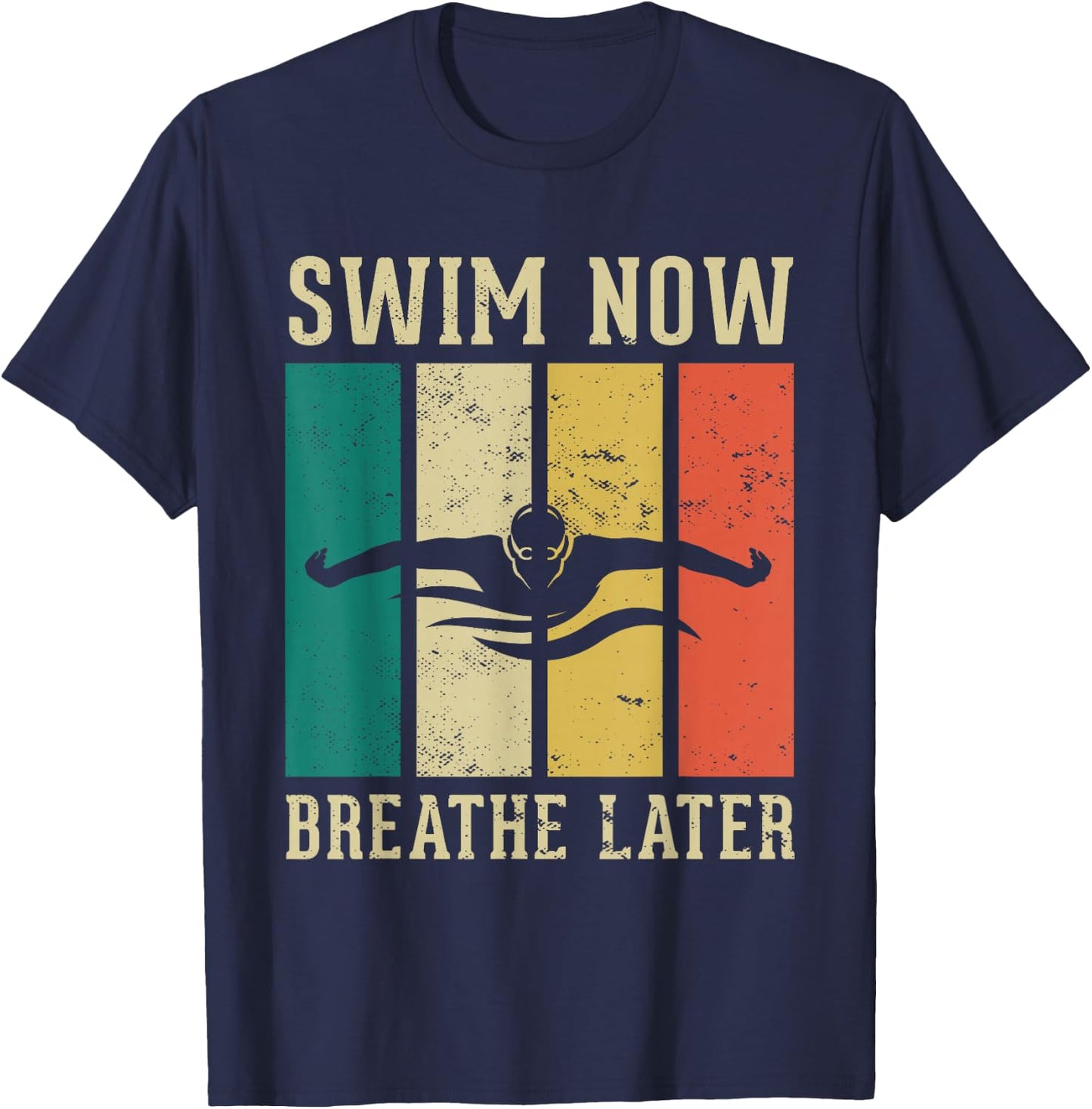 Swim now breath later Design for a Swimmer Swim Swimming T-Shirt - T-Shirt | Navy